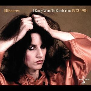Jill Kroesen - I Really Want To Bomb You: 1972 - 1984  LP LP
